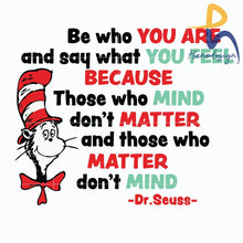 Be Who You Are And Say What Feel Beacause Those Mind Do Not Matter Svg The Cat In Hat Dr Seuss Png