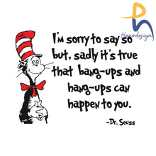 I Am Sorry To Say So But Sadly It Is True That Bang-Ups And Hang-Ups Can Happen You Dr Seuss Svg Png