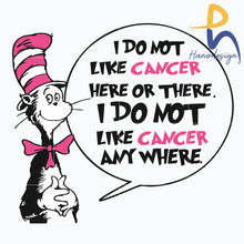 I Do Not Like Cancer Here Or There Svg I Any Where Dr Seuss The Cat In The Hat Png Dxf Eps File