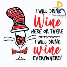 I Will Drink Wine Here Or There I Everywhere Svg Dr Seuss Png Dxf Eps Digital File Dr0601214 Svg