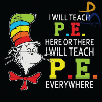 I Will Teach P.e Here Svg There I Everywhere The Cat In The Hat Dr Seuss Png Dxf Eps Digital File