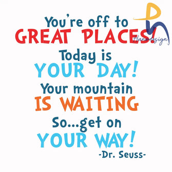 Youre Off To Great Places Today Is Your Day Mountain Waiting So Get On Way Svg Png Dxf Eps File