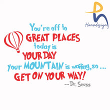 Youre Off To Great Places Today Is Your Mountain Waiting So Get On Way Svg Png Dxf Eps File Dr00075